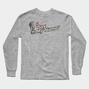 Say My Name - Greatest Karaoke Songs Long Sleeve T-Shirt